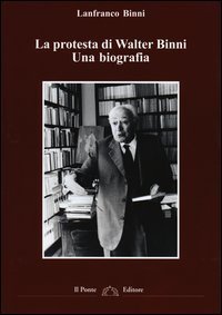La protesta di Walter Binni. Una biografia