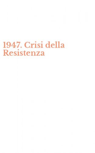 1947. Crisi della Resistenza