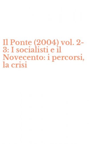 Il Ponte (2004) vol. 2-3: I socialisti e il Novecento: i percorsi, la crisi