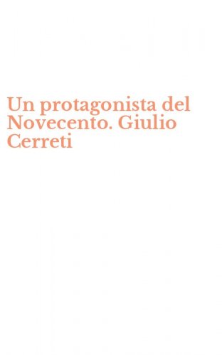 Un protagonista del Novecento. Giulio Cerreti