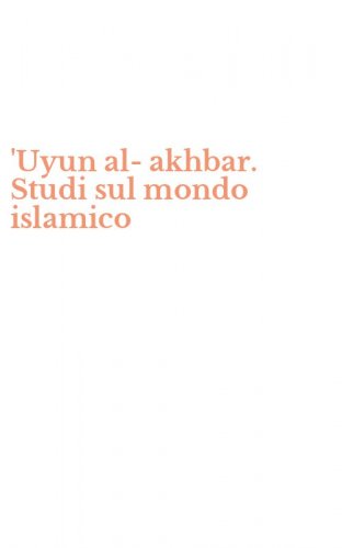 'Uyun al-akhbar. Studi sul mondo islamico