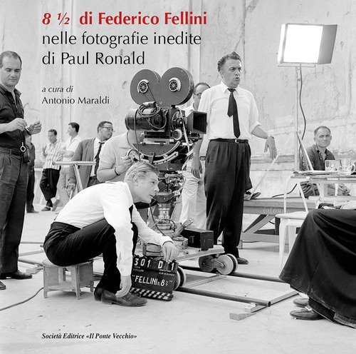 8 &frac12; di Federico Fellini. Nelle fotografie inedite di Paul Ronald