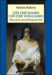 Ci&ograve; che siamo, ci&ograve; che vogliamo. Dalla crisi dei valori all'Europa del diritto