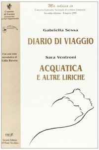 Diario di viaggio-Acquatica. &laquo;Ma adesso io&raquo;. Concorso letterario nazionale di scrittura femminile (Faenza, 1999)