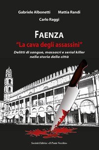 Faenza. &laquo;La cava degli assassini&raquo;