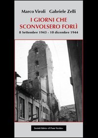 I giorni che sconvolsero Forl&igrave;, 8 settembre 1943-10 dicembre 1944