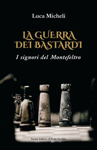 La guerra dei Bastardi. I signori del Montefeltro