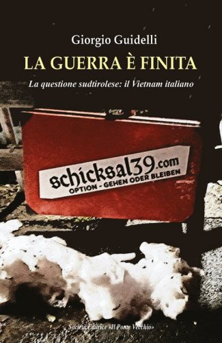 La guerra &egrave; finita. La questione sudtirolese: il Vietnam italiano