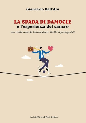 La spada di Damocle e l'esperienza del cancro. Una realt&agrave; come da testimonianze dirette di protagonisti