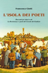L'isola dei poeti. Racconti per tutte le et&agrave;. La Resistenza e i poeti del Circolo del Giudizio