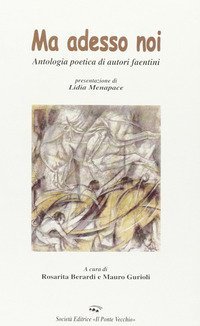 Ma adesso noi. Antologia poetica di autori faentini