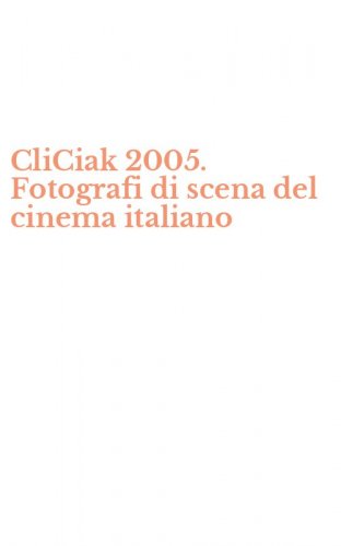 CliCiak 2005. Fotografi di scena del cinema italiano
