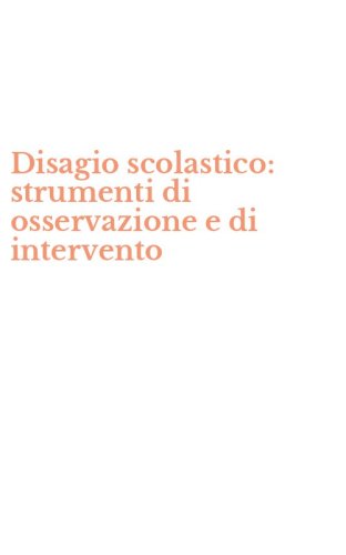 Disagio scolastico: strumenti di osservazione e di intervento