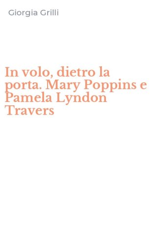 In volo, dietro la porta. Mary Poppins e Pamela Lyndon Travers
