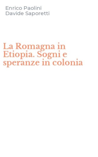 La Romagna in Etiopia. Sogni e speranze in colonia