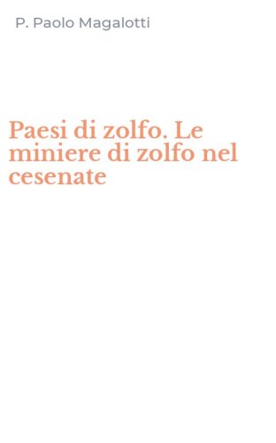 Paesi di zolfo. Le miniere di zolfo nel cesenate