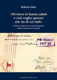 &laquo;Mi trovo in buona salute e cos&igrave; voglio sperare che sia di tutti voi&raquo;. Lettere di Galeatesi dai campi di prigionia della seconda guerra mondiale