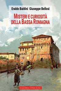 Misteri e curiosit&agrave; della bassa Romagna