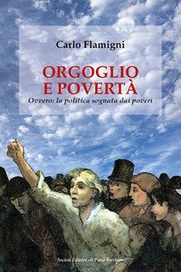 Orgoglio e povert&agrave;. Ovvero: la politica sognata dai poveri
