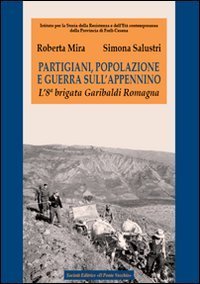 Partigiani, popolazione e guerra sull'Appennino. L'8&ordf; brigata Garibaldi Romagna