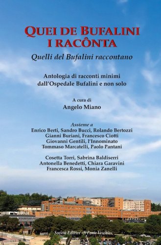 Quei de Bufalini i rac&ocirc;nta-Quelli del Bufalini raccontano. Antologia di racconti minimi dall'Ospedale Bufalini e non solo