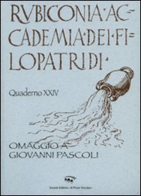 Rubiconia Accademia dei Filopatridi. Omaggio a Giovanni Pascoli. Quaderno XXIV
