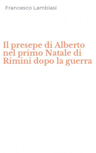 Il presepe di Alberto nel primo Natale di Rimini dopo la guerra