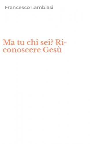 Ma tu chi sei? Ri-conoscere Ges&ugrave;
