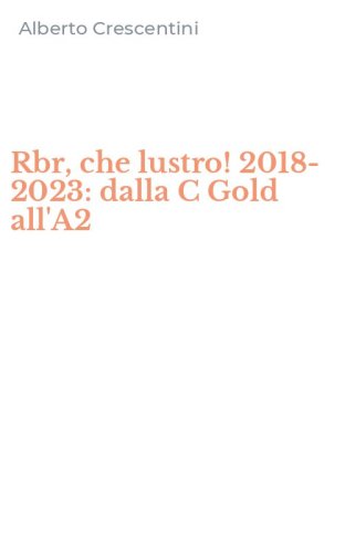 Rbr, che lustro! 2018-2023: dalla C Gold all'A2