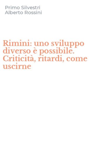 Rimini: uno sviluppo diverso &egrave; possibile. Criticit&agrave;, ritardi, come uscirne