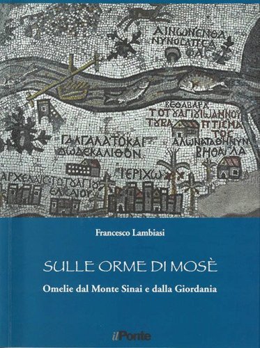 Sulle orme di Mos&egrave;. Omelie dal monte Sinai e dalla Giordania
