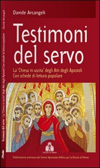 Testimoni del servo. La &laquo;Chiesa in uscita&raquo; degli Atti degli Apostoli con schede di lettura popolare