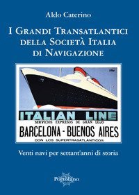 I grandi transatlantici della Societ&agrave; Italia di Navigazione. Venti navi per settant'anni di storia