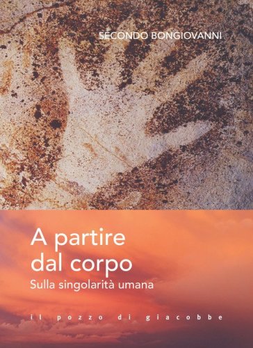 A partire dal corpo. Sulla singolarit&agrave; umana