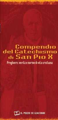 Compendio del catechismo di san Pio X. Preghiere, verit&agrave; e norme di vita cristiana