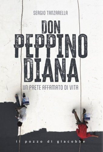 Don Peppino Diana. Un prete affamato di vita