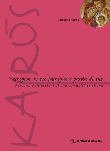 Famiglia, nuove famiglie e parola di Dio. Percorsi e riflessioni di una comunit&agrave; cristiana