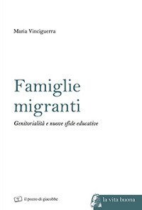 Famiglie migranti. Genitorialit&agrave; e nuove sfide educative