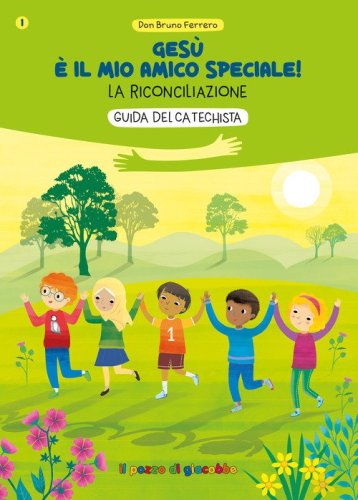 Ges&ugrave; &egrave; il mio amico speciale! La riconciliazione. Guida per il catechista