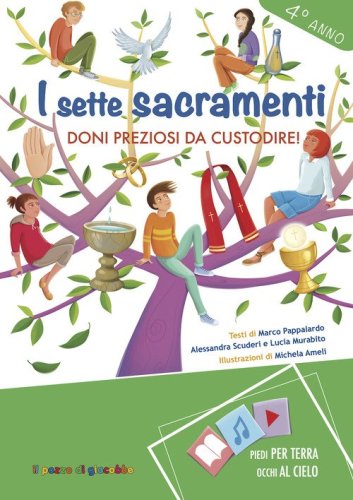 I sette Sacramenti. Doni preziosi da custodire! 4&deg; anno