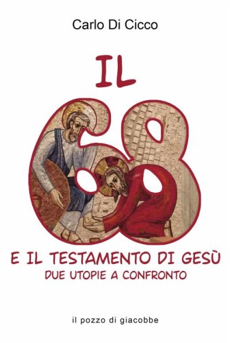 Il 68 e il testamento di Ges&ugrave;. Due utopie a confronto