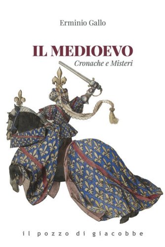Il medioevo. Cronache e misteri