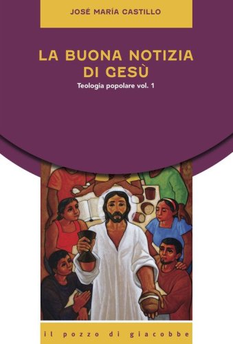 La buona notizia di Ges&ugrave;. Teologia popolare