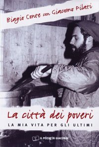 La citt&agrave; dei poveri. La mia vita per gli ultimi - LA MIA VITA PER GLI ULTIMI
