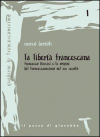 La libert&agrave; francescana. Francesco d'Assisi e le origini del francescanesimo nel XII secolo