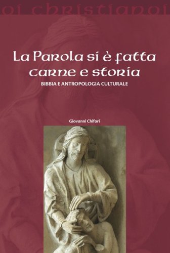 La parola si &egrave; fatta carne e storia. Bibbia e antropologia culturale