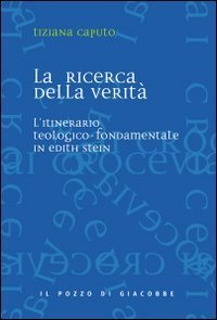 La ricerca della verit&agrave;. L'itinerario teologico-fondamentale in Edith Stein