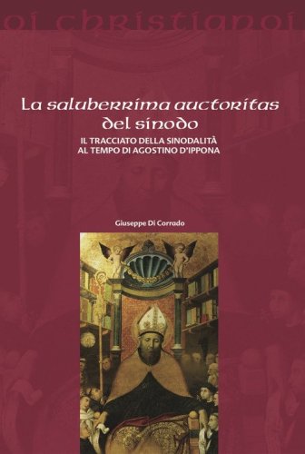 La saluberrima auctoritas del sinodo. Il tracciato della sinodalit&agrave; al tempio di Agostino d'Ippona