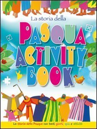 La storia della Pasqua. Activity book. La storia della Pasqua con tanti giochi, quiz e attivit&agrave;