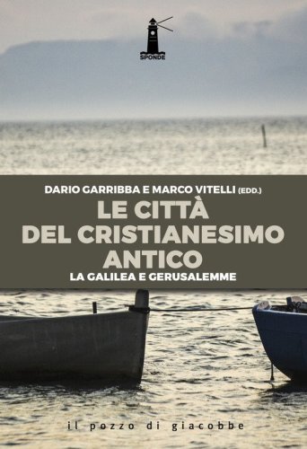 Le citt&agrave; del cristianesimo antico. La Galilea e Gerusalemme